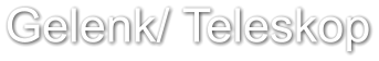 Gelenk/ Teleskop